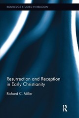 Resurrection and Reception in Early Christianity by Richard C. Miller
