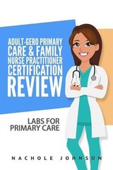 Adult-Gero Primary Care and Family Nurse Practitioner Certification Review: Labs