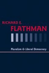 Pluralism and Liberal Democracy Hardcover Richard E. Flathman