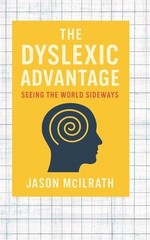 The Dyslexic Advantage: Seeing the World Sideways by Jason McIlrath Paperback Bo