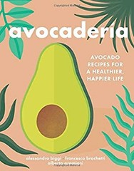 Avocaderia : Avocado Recipes for a Healthier, Happier Life Hardco