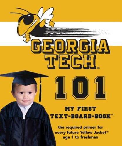 Georgia Institute Of Technology 101: My First Text-Board Book – VERY GOOD