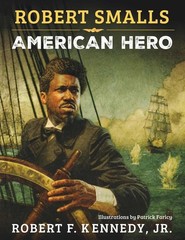 Robert Smalls: American Hero by Robert F. Kennedy Jr. Hardcover Book