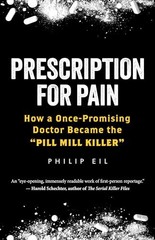 Prescription for Pain: How a Once-Promis…, Philip Eil