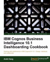 IBM Cognos Business Intelligence 10.1 Dashboarding Cookbook, Garg, Ankit, Good B