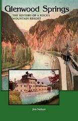 Glenwood Springs: The History of a Rocky Mountain Resort by Jim Nelson: Used