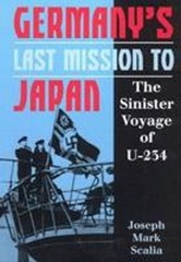 Germany’s Last Mission to Japan: The Sinister… by Scalia, Joseph Mark Hardback