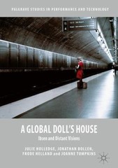 Global Doll’s House : Ibsen and Distant Visions, Hardcover by Holledge, Julie…