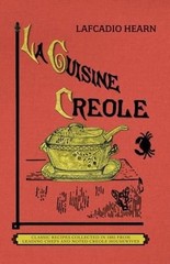 La Cuisine Creole: A Collection of Culinary Recipes from Leading Chefs and Noted