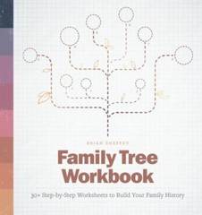 Family Tree Workbook: 30+ Step-by-Step Worksheets to Build Your Family – GOOD