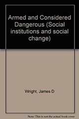 Armed and Considered Dangerous : A Survey of Felons and Their Fir