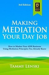 Making Mediation Your Day Job: How to Market Your ADR Business