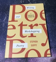 Writing and Workshopping Poetry: A Constructive Introduction By Stephen Guppy