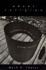 About Religion: Economies of Faith in Virtual Culture by Mark C Taylor: New
