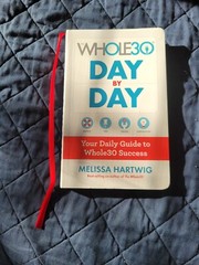The Whole30 Day by Day : Your Daily Guide to Whole30 Success by Melissa Hartwig