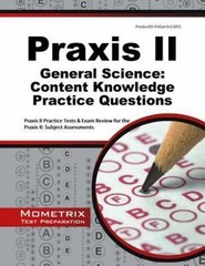 Praxis II General Science: Content Knowledge Practice Questions: Praxis II P…