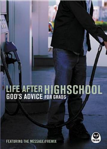 Life After High School: God’s Advice for Grads (featuring the Message – GOOD