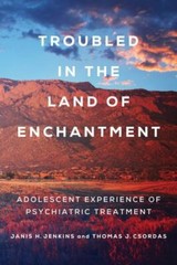 Troubled in the Land of Enchantment: Adolescent Experience of Psychiatric Treat