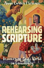 Rehearsing Scripture: Discovering God’s Word in Community