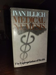 Medical Nemesis The Expropriation of Health by Ivan Illich First Edition 1976