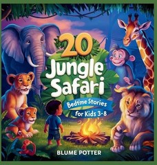 20 Jungle Safari Bedtime Stories For Kids Age 3 – 8 by Blume Potter Hardcover Bo