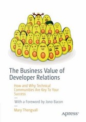 The Business Value of Developer Relations : How and Why Technical
