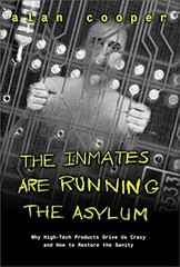 The Inmates Are Running the Asylum by Alan Cooper