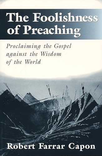 The Foolishness of Preaching: Procl…, Capon, Robert F