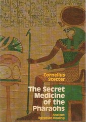 The Secret Medicine of the Pharaohs: Ancient Egyptian Healing