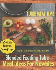 Tubie Meal Time : Blended Feeding Tube Meal Ideas for Newbies by Petty Colors…