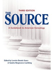 The Source: A Guidebook Of American Genealogy (Third Edition) Szucs, Loretto…