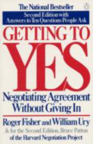 Getting to Yes: Negotiating Agreement Without Giving in by Fisher, Roger; Ury,