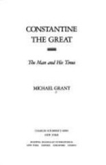 Constantine the Great: The Man and His Times by Michael Grant
