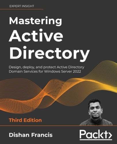 MASTERING ACTIVE DIRECTORY: DESIGN, DEPLOY, AND PROTECT By Dishan Francis *Mint*