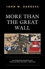More Than the Great Wall: The Northern Frontier and Ming National Security, 1368