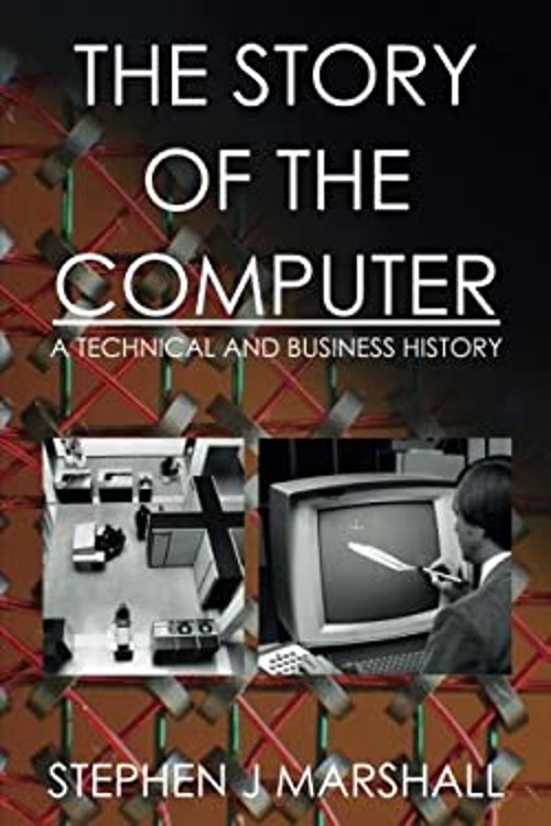 The Story of the Computer : A Technical and Business History Step