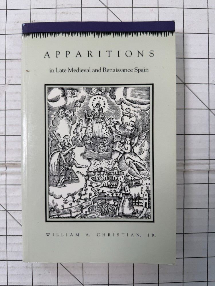Apparitions in Late Medieval and Renaissance Spain by William A. Christian Jr.