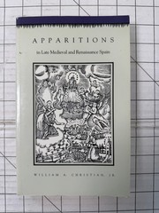 Apparitions in Late Medieval and Renaissance Spain by William A. Christian Jr.