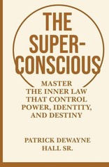 The Superconscious: Master the Inner Laws That Control Power, Identity, and Dest
