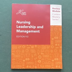 ATI Content Mastery Series Nursing Leadership & Management Edition 9.0