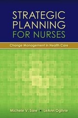 Strategic Planning for Nurses: Change Management in Health Care: Change by Sare