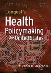 Longest’s Health Policymaking in the United States, Seventh Edition by Meacham