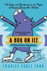 A Hog on Ice: & Other Curious Expressions – Paperback By Funk, Charles E. – GOOD