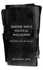 Simone Weil’s Political Philosophy: Field Notes from the Margins (Paperback or S