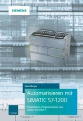 Automatisieren Mit Simatic S7-1200 : Programmieren, Projektieren Und Testen M…
