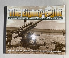 The Eighty-Eight A Visual History Of The German 8.8 CM Flak Guns In WWII 2008