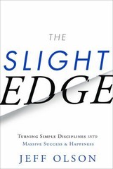 Slight Edge : Turning Simple Disciplines into Massive Success and Happiness…