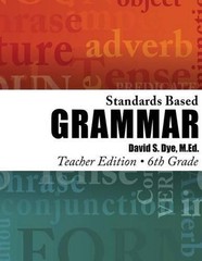 Standards Based Grammar: Grade 6: Teacher’s Edition by David S. Dye M. Ed (Engli