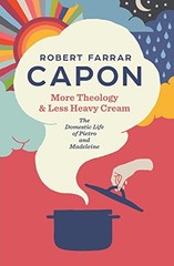 More Theology and Less Heavy Cream, Robert Farrar Capon