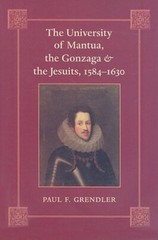 The University of Mantua, the Gonzaga, and the Jesuits, 1584-1630 by Grendler